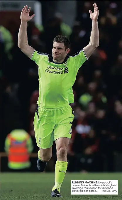  ?? PICTURE: EPA ?? RUNNING MACHINE: Liverpool’s James Milner has the club’s highest average this season for distance covered per game.
