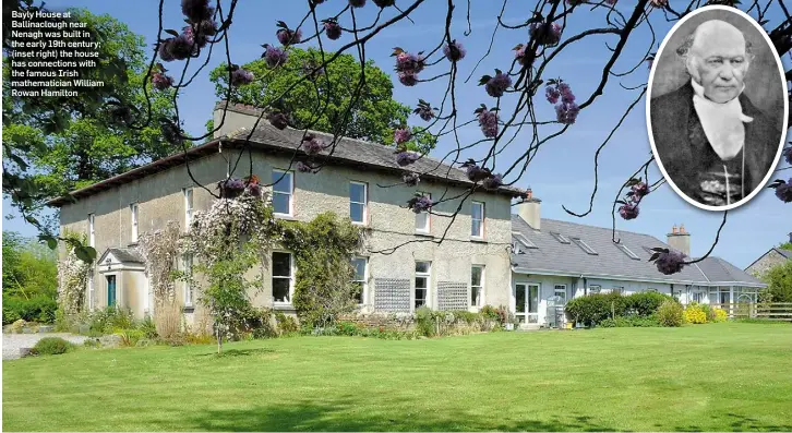  ??  ?? Bayly House at Ballinaclo­ugh near Nenagh was built in the early 19th century; (inset right) the house has connection­s with the famous Irish mathematic­ian William Rowan Hamilton