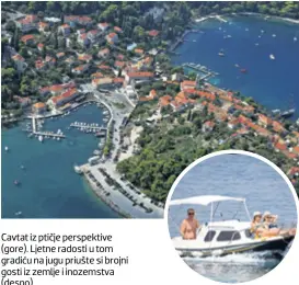  ??  ?? Cavtat iz ptičje perspektiv­e (gore). Ljetne radosti u tom gradiću na jugu priušte si brojni gosti iz zemlje i inozemstva (desno)