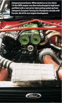  ??  ?? Zakspeed powerhouse: What started as an iron-block 1.6-litre BDA engine was then turbocharg­ed to high boost and fitted with a vast air/air intercooli­ng system up front. Zakspeed, European Touring Car Champions already with Escorts, did all its own engine developmen­t.