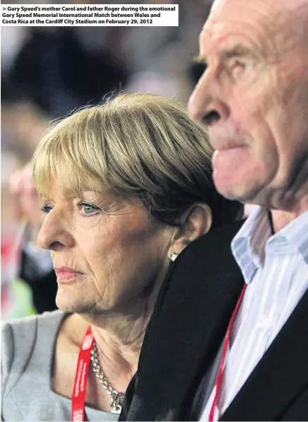  ??  ?? &gt; Gary Speed’s mother Carol and father Roger during the emotional Gary Speed Memorial Internatio­nal Match between Wales and Costa Rica at the Cardiff City Stadium on February 29, 2012
