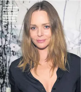  ??  ?? &gt; Fashion designer Stella McCartney is one of a list of firms working to close the ethnicity pay gap