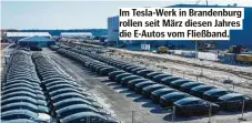  ?? ?? Im Tesla-Werk in Brandenbur­g rollen seit März diesen Jahres die E-Autos vom Fließband.