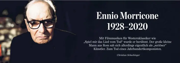  ??  ?? Ennio Morricone ist gestorben: ein Vielarbeit­er zwischen strenger Avantgarde, italienisc­hen Blutopern hoch zu Ross und Oscar-Ehren in Hollywood.