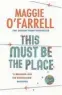  ?? This Must Be the Place ?? Maggie O’Farrell Headline, $38