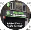  ?? ?? RAID Officers ‘found nothing’