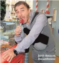  ??  ?? Jordi Roca en Rocamboles­c