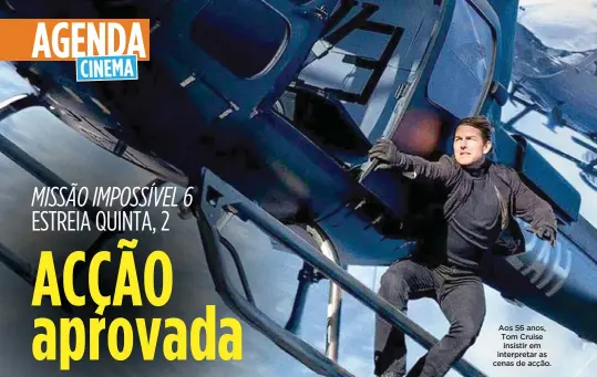  ??  ?? Aos 56 anos, Tom Cruise insistir em interpreta­r as cenas de acção.