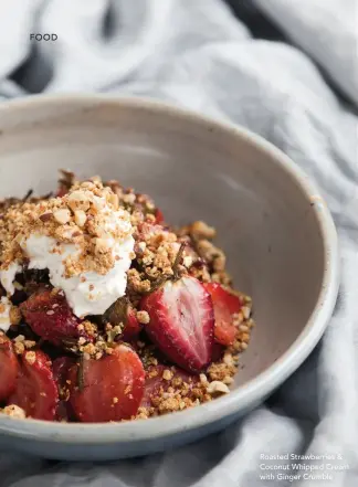  ??  ?? Roasted Strawberri­es & Coconut Whipped Cream with Ginger Crumble