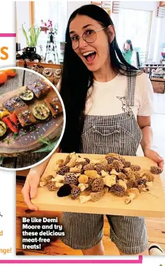  ??  ?? Be like Demi Moore and try these delicious meat-free treats!