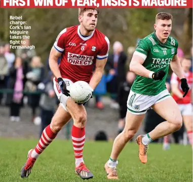  ?? ?? Rebel charge: Cork’s Ian Maguire takes the fight to Fermanagh