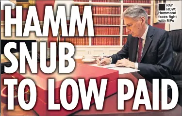  ??  ?? ®Ê PAY ROW: Hammond faces fight with MPs