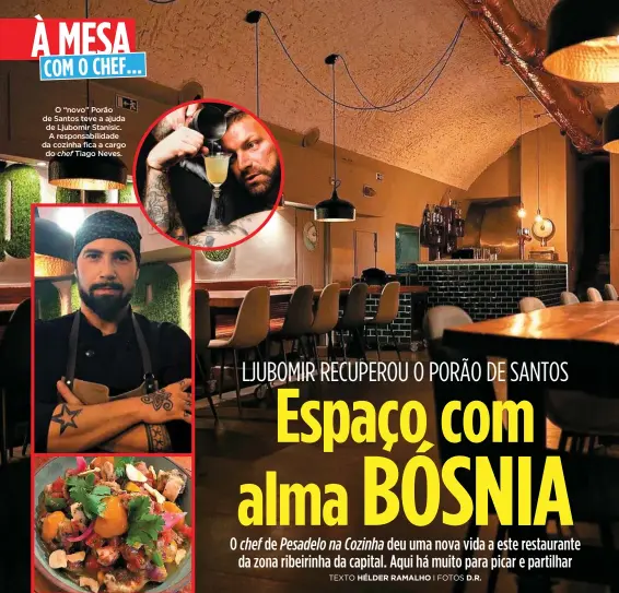  ??  ?? O “novo” Porão de Santos teve a ajuda de Ljubomir Stanisic. A responsabi­lidade da cozinha fica a cargo do Tiago Neves.chef