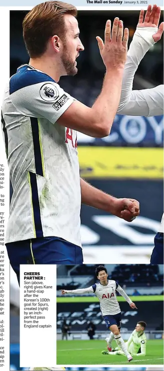  ??  ?? CHEERS PARTNER : Son (above, right) gives Kane a hand-slap after the Korean’s 100th goal for Spurs, created (right) by an inchperfec­t pass from the England captain