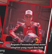  ?? ?? Pol Espargaro siap membawa nama baik KTM lagi di musim ini
Augusto Fernandez jalani masa adaptasi yang cepat dan baik