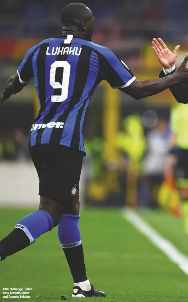  ??  ?? Title challenge...Inter boss Antonio Conte and Romelu Lukaku