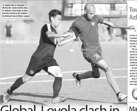  ?? STALLION FC PHOTO ?? Global Cebu FC defender Wesley Dos Santos battles Kaya FC-Makati’s Joven Bedic in their previous outing in the Stallion Invitation­al Cup in Biñan, Laguna. THE Philippine Under- 23 national football team will face a daunting task in the coming Asian...