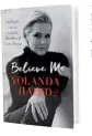  ??  ?? This is an edited extract from Believe Me by Yolanda Hadid. Copyright © 2017 by the author and reprinted by permission of St Martin’s Press.