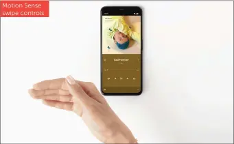  ??  ?? Motion Sense swipe controls