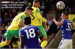  ??  ?? AGONY: McLean heads home... but VAR denied the Norwich City man