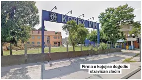  ??  ?? Firma u kojoj se dogodio stravičan zločin