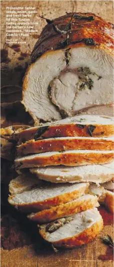  ?? PHOTO BY QUENTIN BACON ?? Prosciutto, fennel seeds, onion, garlic and fresh herbs fill this Tuscan turkey roulade from Ina Garten’s new cookbook, “Modern Comfort Food.”