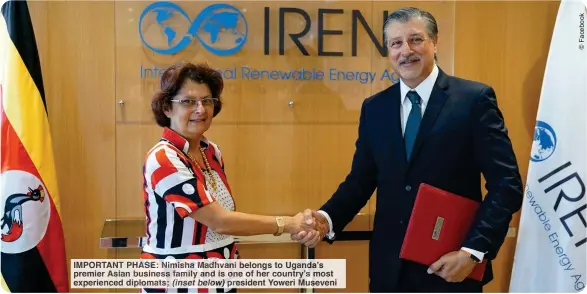  ?? ?? IMPORTANT PHASE: Nimisha Madhvani beongs to Uganda's premier Asian business family and is one of her country’ most experience­d diplomats; (inset below) president Yoweri Museveni