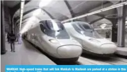  ?? — AFP ?? MAKKAH: High-speed trains that will link Makkah to Madinah are parked at a station in this holy city on Sunday.