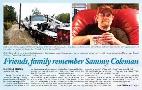  ??  ?? (Left) Tow trucks line up prior to the funeral procession for Sammy Coleman, who worked as a wrecker driver for Cannon Ford. Coleman died Saturday from injuries sustained in a motorcycle accident in September. (Photo by Charlie Benton, SDN)
(Right) Sammy Coleman of Starkville died in Jackson Saturday as a result of injuries sustained in a motorcycle accident on Sept. 22. He was buried in the Morgantown Chapel Cemetery Wednesday. (Submitted photo)