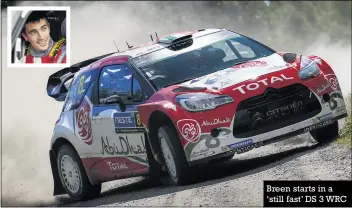  ??  ?? Breen starts in a ‘still fast’ DS 3 WRC