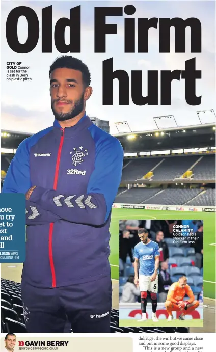  ??  ?? CITY OF GOLD Connor is set for the clash in Bern on plastic pitch CONNOR CALAMITY Goldson had a shocker in their Old Firm loss
