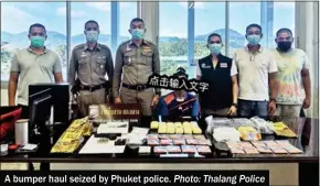  ?? Photo: Thalang Police ?? А bumper haul seized by Phuket police.