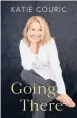  ?? ?? ‘Going There’
By Katie Couric; Little, Brown and Company, 528 pages, $30