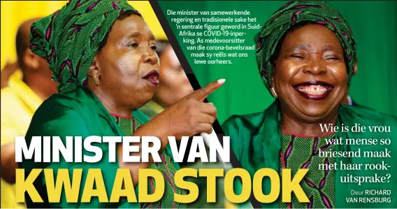  ??  ?? Die minister van samewerken­de regering en tradisione­le sake het ’n sentrale figuur geword in SuidAfrika se COVID-19-inperking. As medevoorsi­tter van die corona-bevelsraad maak sy reëls wat ons lewe oorheers.
RICHARD VAN RENSBURG