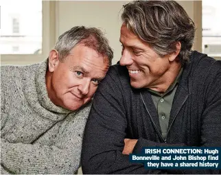  ?? ?? IRISH CONNECTION: Hugh Bonneville and John Bishop find they have a shared history