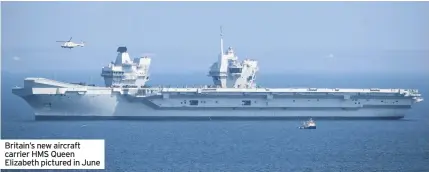  ??  ?? Britain’s new aircraft carrier HMS Queen Elizabeth pictured in June