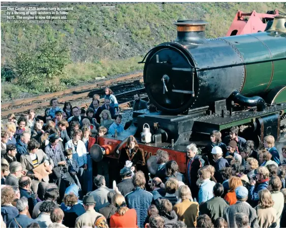  ?? ALL: MICHAEL WHITEHOUSE (UNLESS STATED) ?? Clun Castle’s 25th anniversar­y is marked by a throng of well-wishers in October 1975. The engine is now 68 years old.