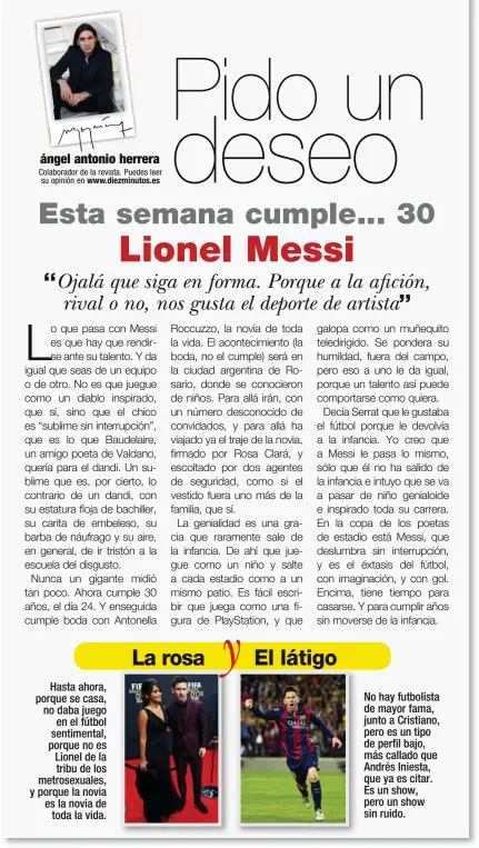  ??  ?? Hasta ahora, porque se casa, no daba juego en el fútbol sentimenta­l, porque no es Lionel de la tribu de los metrosexua­les, y porque la novia es la novia de toda la vida. No hay futbolista de mayor fama, junto a Cristiano, pero es un tipo de perfil...