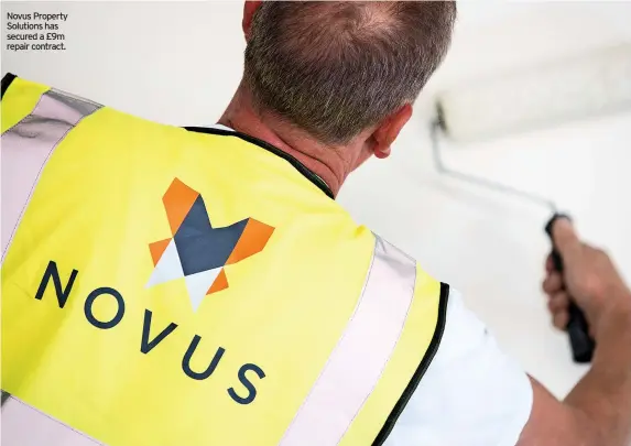  ?? ?? Novus Property Solutions has secured a £9m repair contract.