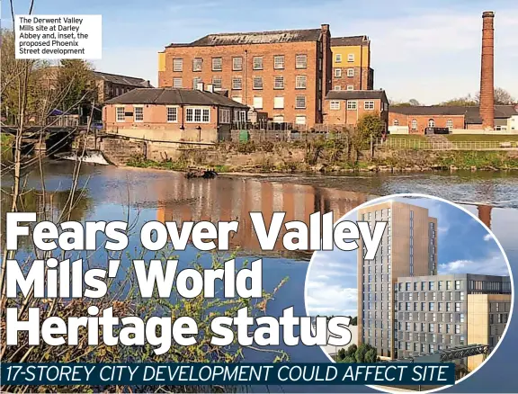  ??  ?? The Derwent Valley Mills site at Darley Abbey and, inset, the proposed Phoenix Street developmen­t