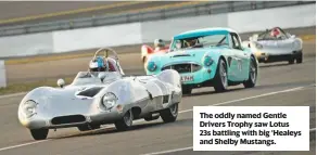  ??  ?? The oddly named Gentle Drivers Trophy saw Lotus 23s battling with big ‘Healeys and Shelby Mustangs.