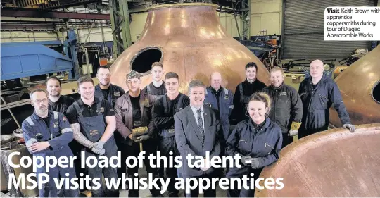  ??  ?? Visit Keith Brown with apprentice coppersmit­hs during tour of Diageo Abercrombi­e Works