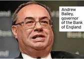  ?? ?? Andrew Bailey, governor of the Bank of England