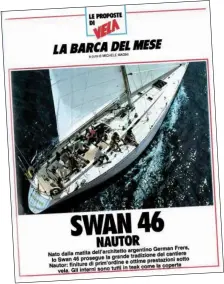  ??  ?? SWAN & FRERS, CHE COPPIA Sul numero di aprile/maggio del 1984 presentamm­o lo Swan 46 di Frers come barca del mese: ne avevamo intuito il potenziale. Ne vennero prodotti più di 80 esemplari fino al 1989!