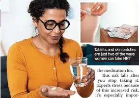  ?? ?? Tablets and skin patches are just two of the ways women can take HRT