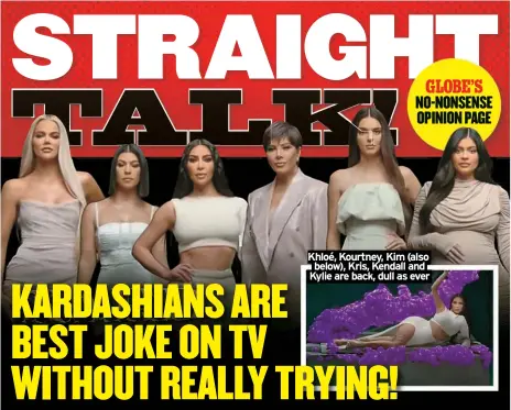  ?? ?? Khloé, Kourtney, Kim (also below), Kris, Kendall and Kylie are back, dull as ever