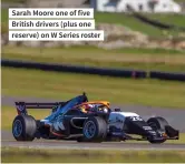  ??  ?? Sarah Moore one of five British drivers (plus one reserve) on W Series roster