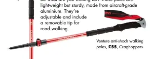  ?? ?? Venture anti-shock walking poles, £55, Craghopper­s