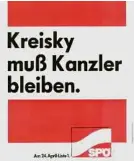  ??  ?? Wahlplakat­e von einst: SPÖ 1953, ÖVP 1966, FPÖ 1994, SPÖ 1983