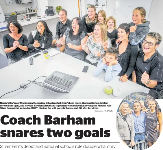  ??  ?? Main photo / Paul Taylor Hawke’s Bay’s new New Zealand Secondary Schools netball team’s head coach, Charissa Barham (seated second from right), and Hawke’s Bay Netball staff and supporters watch television coverage of Kimiora Poi’s Silver Ferns debut yesterday. INSET: Kimiora Poi with parents Roanne and Bill after her debut.